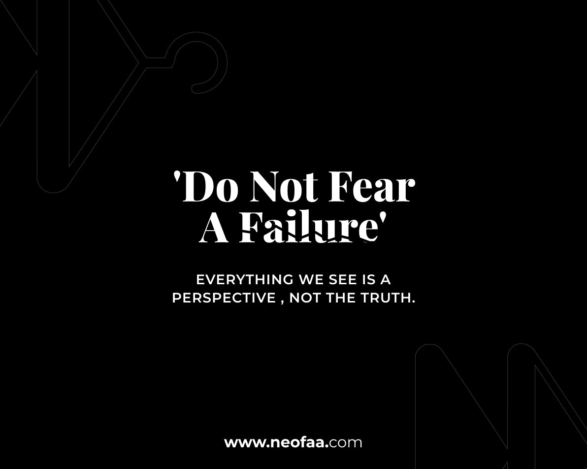Do Not Fear A Failure!