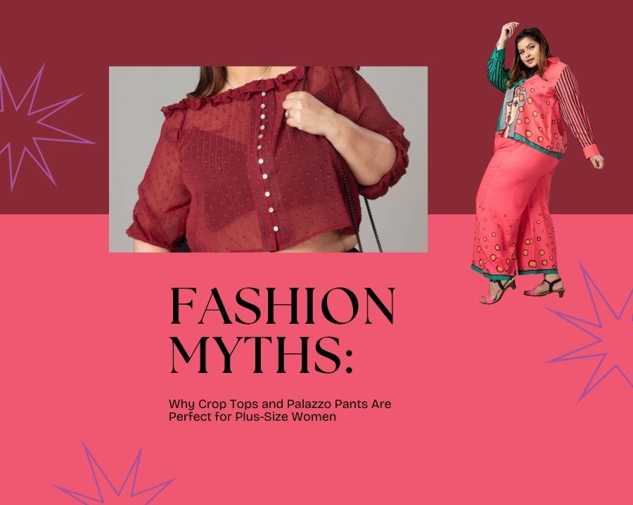 Breaking Fashion Myths: Why Crop Tops and Palazzo Pants Are Perfect for Plus-Size Women