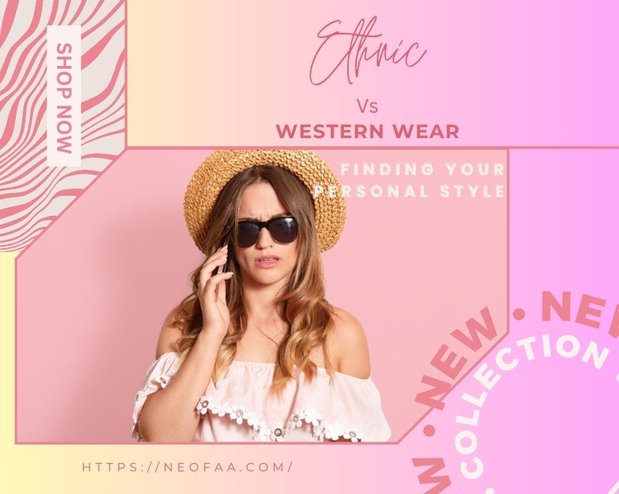 Ethnic vs. Western Wear: Finding Your Personal Style