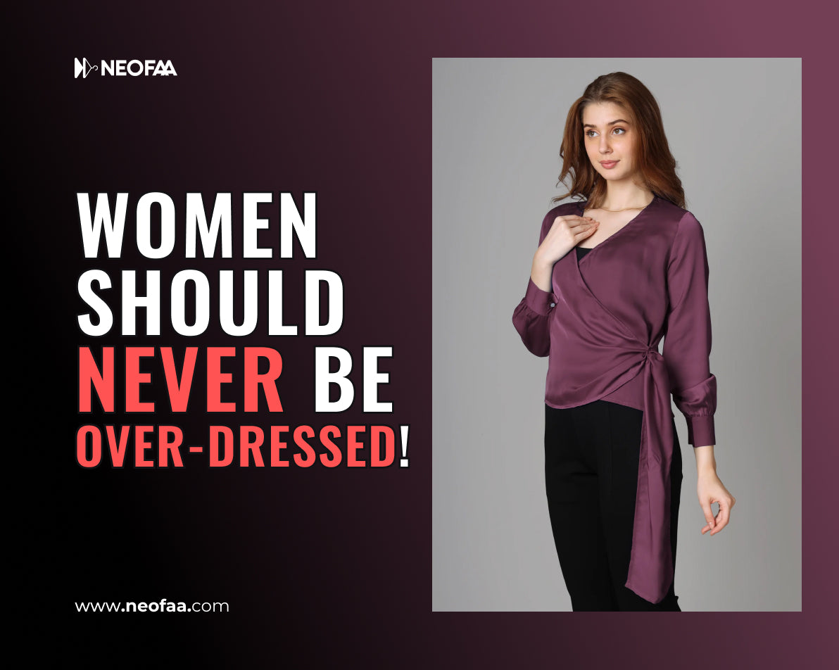 Women should Never be Over-Dressed!